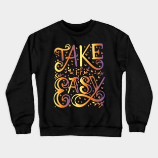 take it easy Crewneck Sweatshirt